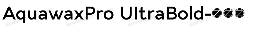 AquawaxPro UItraBold字体转换 AquawaxPro UItraBold字体转换